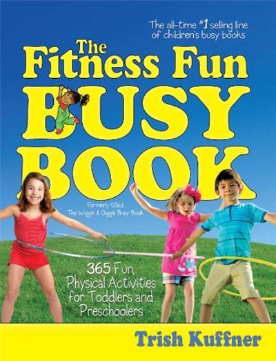 The Fitness Fun Busy Book 365 Creative Games Activities to Keep Your Child Movin... 59f27187df7efc21d4f8dbf2ec592633