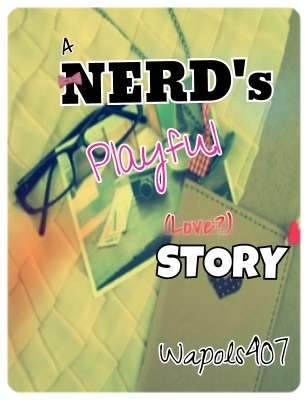 A Nerd's Playful (Love?) Story 5bd41cd7-6d70-4841-9c72-52495364c2e8_zps9c33a6d4