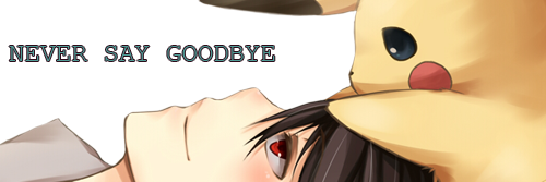 NEVER SAY GOODBYE (pokémorph, if) Advertbanner