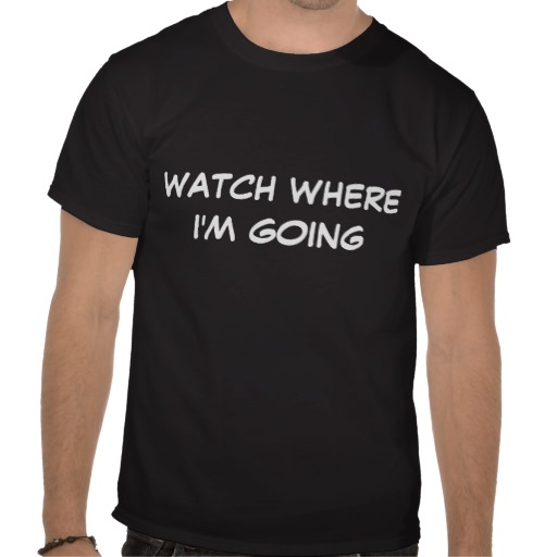 [SpkD] Camshlom's Fleet Watch_where_im_going_tee_shirts-r35f1ecaa6bdb49e68f94676cfe0ea3bb_va6lr_512_zps52c49994