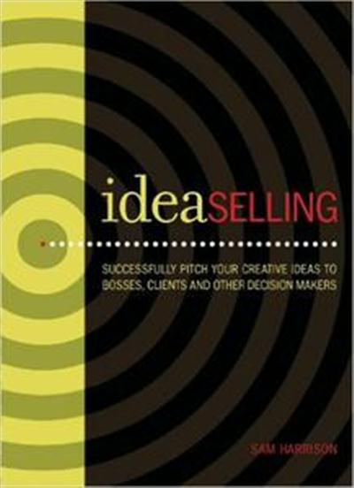 IdeaSelling Successfully Pitch Your Creative Ideas to Bosses Clients other Decis... 7613e7041032bd505d653d0183d01e9f