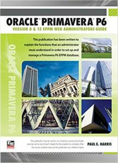 Oracle Primavera P6 Version 8 and 15 EPPM Web Administrators Guide 2f19420d67f7854f3fa0da7369d2bee1