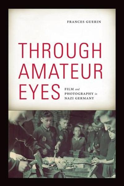 Through Amateur Eyes Film and Photography in Nazi Germany 7183cc137e9e4af27bb3eb1bf9a9f24c