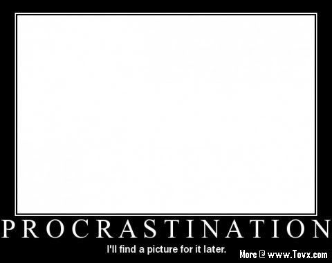 Random Amusing Motivational Posters - Page 3 Procrastination-motivational-poster