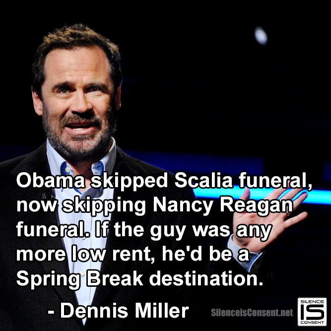 From Dennis Miller and Lame Duck President Obama's REFUSAL TO ATTEND NANCY REAGAN'S FUNERAL Obama%20skips%202%20funerals_zpsjqzezp4m