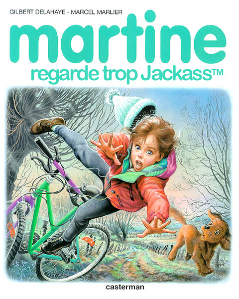 Martine, c'est plus ce que c'tait. Jackass