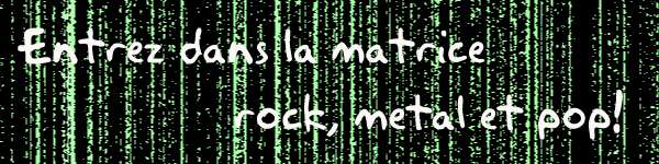 Entrez dans la matrice Rock, METAL et pop!!!! Overblog-Matrix