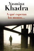 A que esperan los monos - Yashmina Khadra 9788420691794