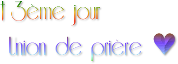 † 3ème jour<br /> Union de prière ♥