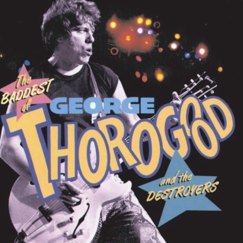 ALBUMES RECOMENDADOS POR LOS FOREROS - Página 2 George_Thorogood_%26_The_Destroyers_-_The_Baddest_Of_George_Thorogood_%26_The_Destroyers