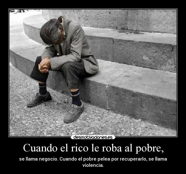 LOS RICOS MAS RICOS Y LOS POBRES MAS POBRES. Pobre4_1