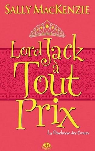 [Sally MacKenzie] La duchesse des coeurs, tome 2 : Lord Jack à tout prix  Couv28981983