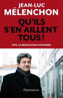 Partis de gauche et élections : quel rempart contre le Nouvel Ordre Mondial ? - Page 2 Qu-ils-s-en-aillent-tous-----Jean-Luc-Melanchon