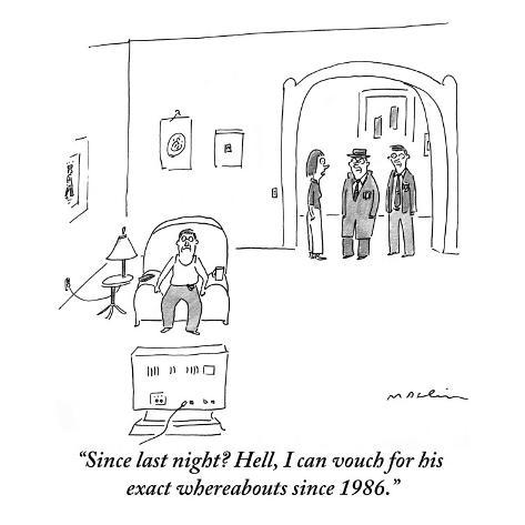 ~Lovely Vet Application~ - Page 2 Michael-maslin-since-last-night-hell-i-can-vouch-for-his-exact-whereabouts-since-1986-new-yorker-cartoon