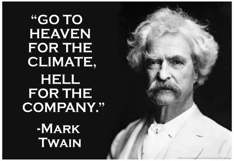 Favorite Quotes or Sayings - Page 2 Go-to-heaven-for-climate-hell-for-company-mark-twain-quote-poster