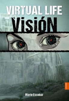 Vision (Virtual Life 1) - Mario Escobar (ePUB-PDF-MOBI) UvyXRiM