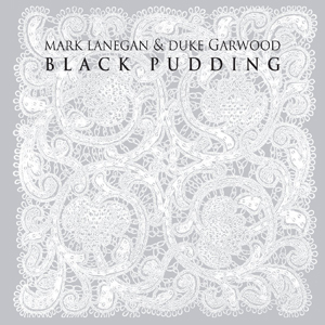 Mark Lanegan & Duke Garwood "Black Pudding" (2013) Mar