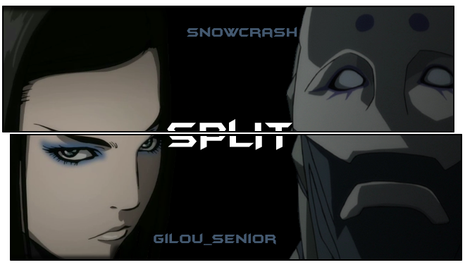 [Gilou_senior & Snowcrash] Split Split