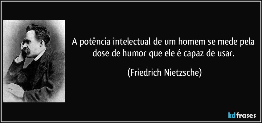 frases Frase-a-potencia-intelectual-de-um-homem-se-mede-pela-dose-de-humor-que-ele-e-capaz-de-usar-friedrich-nietzsche-125189