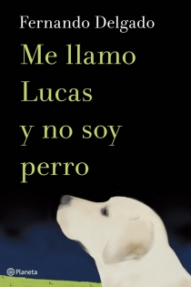 Fernando Delgado - Me llamo Lucas y no soy perro 9788408114338