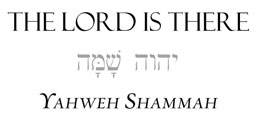 Yahweh Shammah LordIsThere