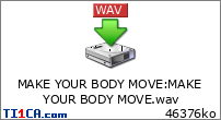 MAKE YOUR BODY MOVE