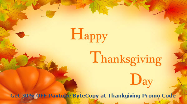 Get 30% OFF Pavtube ByteCopy at Thankgiving Promo Code Thanksgiving-promo-code