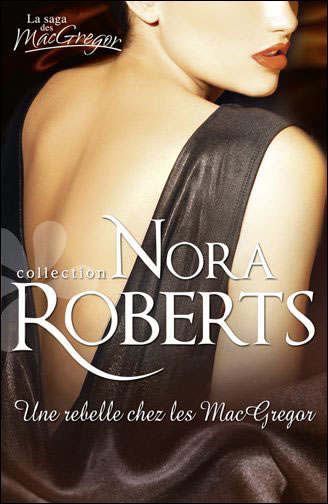 La saga des MacGregor tome 2 : Une rebelle chez les MacGregor - Nora Roberts 9782280217934