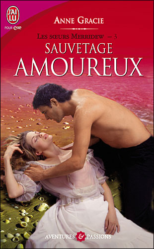 Les soeurs Merridew, Tome 3 : Sauvetage amoureux d'Anne Gracie 9782290002476