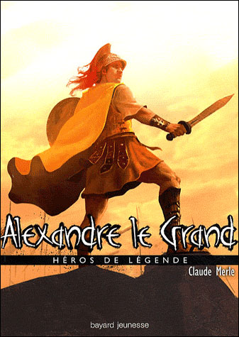 Héros de légende : Alexandre le Grand 9782747025379