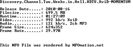 Discovery.Channel.Two.Weeks.in.Hell.HDTV.XviD-MOMENTUM 1281904994.discovery.channel.two.weeks.in.hell.hdtv.xvid-momentum.nfo