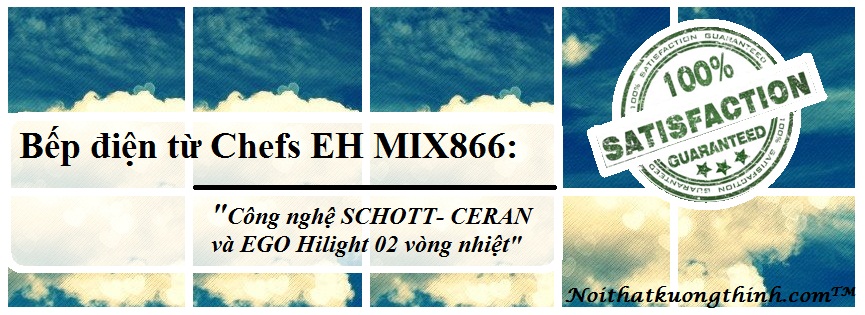 nghệ - Bếp điện từ Chefs EH MIX866: Công nghệ SCHOTT-CERAN và EGO Hilight 02 vòng nhiệt NTKT