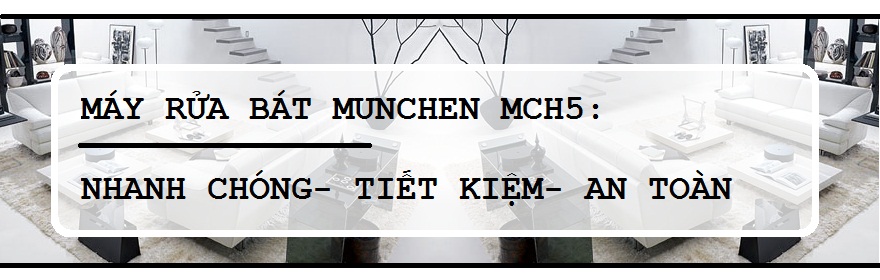 kiếm - Máy rửa bát Munchen MCH5: Nhanh chóng- Tiết kiệm- An toàn Phong-khach-mau-trang-2