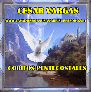 CESAR VARGAS POPURRI DE CORITOS PENTECOSTALES!!!! - Página 2 90vgio