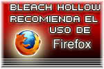 Bleach Hollow os recomienda el uso de Firefox para mejorar el rendimiento de las imágenes y demás complementos del foro.