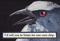I'd sell you to Satan for one corn chip Bhj13n