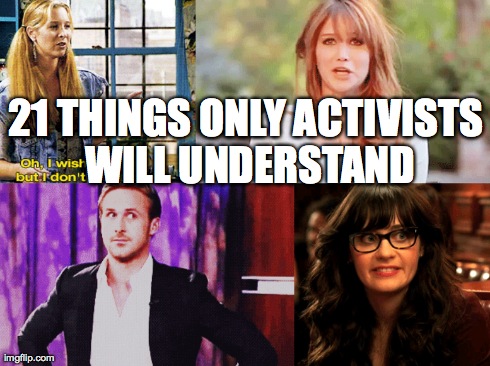 21 things only activists will understand- LOL  Aoaty