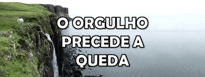 Frase ou versiculo do dia! - Página 4 O-orgulho-precede-a-queda-852x320