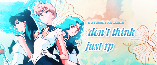 [RP Challenge] June - Don't Think, Just RP June16_don_t_think_just_rp_challenge_header_by_tsuki_no_kagayaki-da5cdad