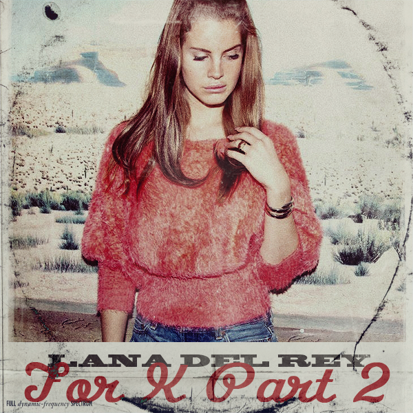 Lana Del Rey Song Rate 2015 » TOP15 p. 9 + Hagan sus apuestas de TOP10 - Página 5 For_k_part_2___lana_del_rey_by_agynesgraphics-d5yuyr1