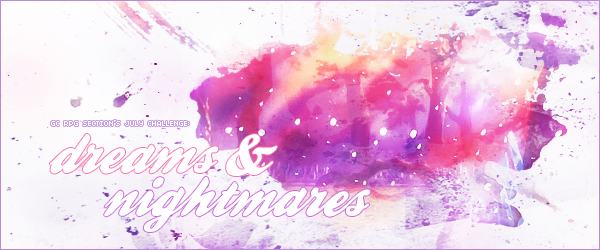 [RP Challenge] Dreams and Nightmares in July! July_dreams_and_nightmares_challenge_header_by_tsuki_no_kagayaki-d8ypccu