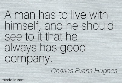 Z czym kojarzy Ci się imię postaci powyżej? - Page 10 A-man-has-to-live-with-himself-and-he-should-see-to-it-that-he-always-has-good-company-charles-evans-hughes