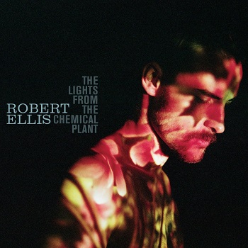 ¿Qué estáis escuchando ahora? Robert-Ellis-The-Lights-From-The-Chemical-Plant1