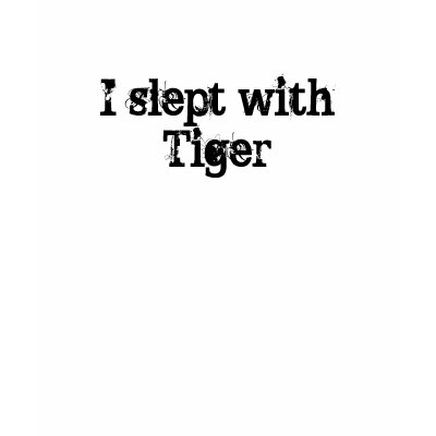 Le fil des nouveaux hédonistes - Page 2 I_slept_with_tiger_tshirt-p235171300604020566qn8v_400