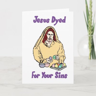 Humour - Page 20 Jesus_dyed_for_your_sins_card-p137017119093333383qi0i_400