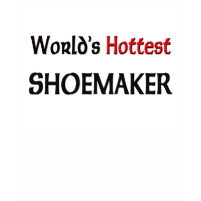 ΚΑΦΕΝΕΣ Νο7 - Σελίδα 20 Worlds_hottest_shoemaker_tshirt-p235063869684812830qn8v_400