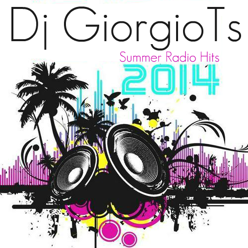 SUMMER RADIO HITS 2014 MIX - Dj GiorgioTs [06/2014] Djgiorgio_GREEK_POWER_TEAM