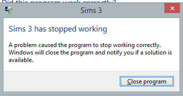 Sims 3 has Stopped Working error - EP all the way to Into the Future & Windows 8.1 Stopped_working
