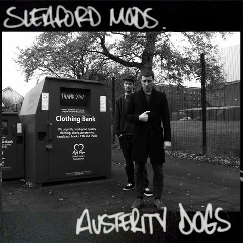 En ce moment, je re-écoute... - Page 6 Sleaford_Mods_Austerity_Dogs_1385478842