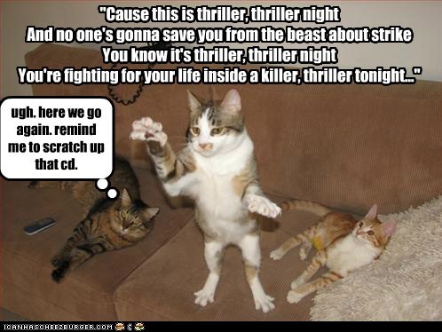 #Game - Like / No Like - Página 39 Funny-cat-pictures-cause-this-is-thriller-thriller-night-and-no-ones-gonna-save-you-from-the-beast-about-strike-you-know-its-thriller-thriller-night-youre-fighting-for-your-life-inside-a-killer-thrill